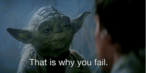 GIF of Yoda, a fictional character in the Star Wars universe saying "that is why you fail"